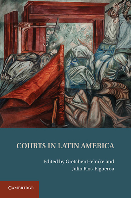 Courts in Latin America - Helmke, Gretchen (Editor), and Rios-Figueroa, Julio (Editor)