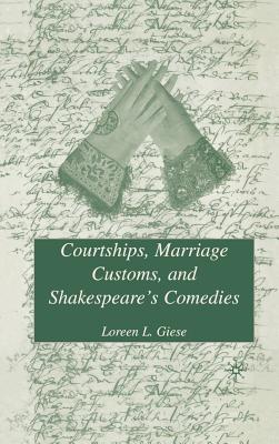 Courtships, Marriage Customs, and Shakespeare's Comedies - Giese, L