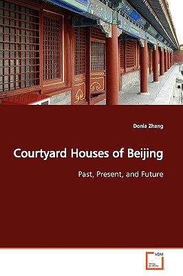 Courtyard Houses of Beijing - Zhang, Donia