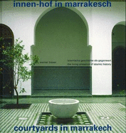 Courtyards of Marrakech/Innen-Hof in Marrakesch: The Living Presence of Islamic History/Islamische Geschichte ALS Gegenwart