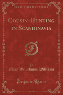 Cousin-Hunting in Scandinavia (Classic Reprint)