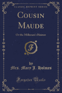 Cousin Maude: Or the Milkman's Heiress (Classic Reprint)