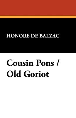 Cousin Pons / Old Goriot - De Balzac, Honore