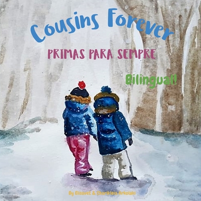 Cousins Forever - Primas para Sempre: bilingual children's book in Portuguese and English - Arkolaki, Charikleia (Illustrator), and Gomes, Tiago (Translated by), and Arkolaki, Elisavet