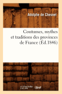 Coutumes, Mythes Et Traditions Des Provinces de France (Ed.1846)
