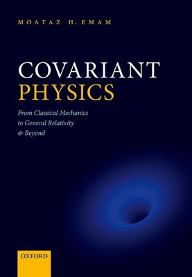 Covariant Physics: From Classical Mechanics to General Relativity and Beyond - Emam, Moataz H.