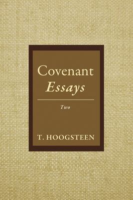 Covenant Essays: Two - Hoogsteen, T