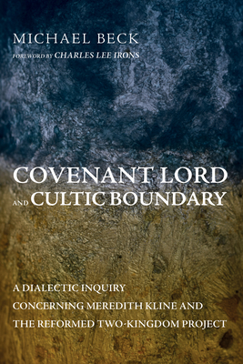 Covenant Lord and Cultic Boundary - Beck, Michael, and Irons, Charles Lee (Foreword by)