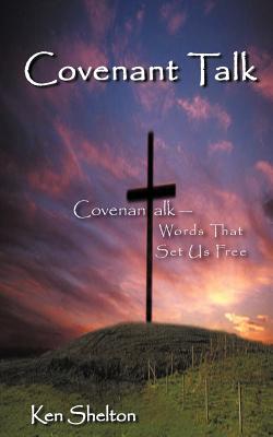 Covenantalk: Words That Set Us Free - Shelton, Ken