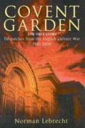 Covent Garden: The Untold Story - Dispatches from the English Culture War, 1945-2000