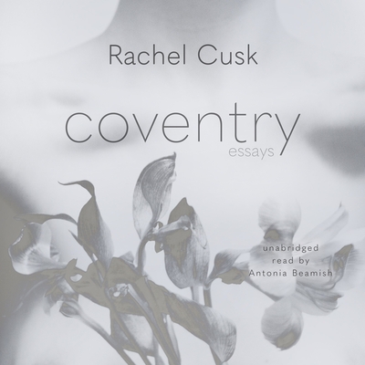 Coventry: Essays - Cusk, Rachel, and Beamish, Antonia (Read by)