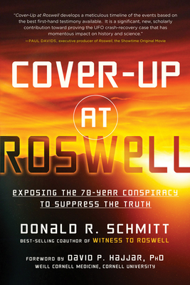 Cover-Up at Roswell: Exposing the 70-Year Conspiracy to Suppress the Truth - Schmitt, Donald R, and Hajjar, David (Foreword by)
