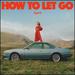 How to Let Go [Vinyl]