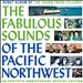 The Fabulous Sounds of the Pacific Northwest [40th Anniversary Edition]