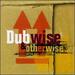 Dub Wise & Otherwise