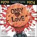 Only Love: 1970-1974 (Series)