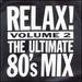 Relax!: The Ultimate 80's Mix, Vol. 2