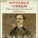 Gottschalk: the Banjo & Other Creole Ballads, Cuban Dances, Etc...