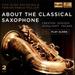 About the Classical Saxophone [Various] [Profil: Ph15010]