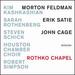 Rothko Chapel: Motown Feldman / Erik Satie / John