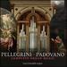 Pellegrini, Padovano: Complete Organ Music