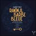 Grtry: Raoul Barbe Bleue
