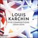 Louis Karchin: Five Compositions (2009-2019)