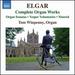 Edward Elgar: Complete Organ Works (Organ Sonatas; Vesper Voluntaries; Nimrod)