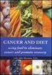 Cancer and Diet: Using Food to Eliminate Cancer and Promote Recovery