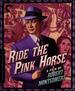 Ride the Pink Horse [Blu-Ray]