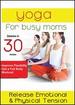 Yoga for Busy Moms: Mind Massage How to Release Emotional & Physicaltension