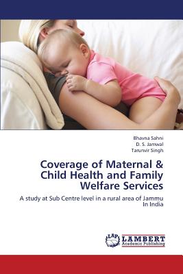 Coverage of Maternal & Child Health and Family Welfare Services - Sahni Bhavna, and Jamwal D S, and Singh Tarunvir