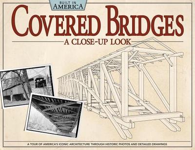 Covered Bridges: A Close-Up Look: A Tour of America's Iconic Architecture Through Historic Photos and Detailed Drawings - Giagnocavo, Alan, and Habs Co-Author