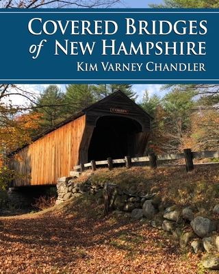 Covered Bridges of New Hampshire - Varney Chandler, Kim