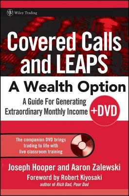 Covered Calls and Leaps -- A Wealth Option: A Guide for Generating Extraordinary Monthly Income - Hooper, Joseph R, and Zalewski, Aaron R, and Kiyosaki, Robert (Foreword by)