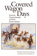 Covered Wagon Days: From the Private Journals of Albert Jerome Dickson