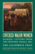Covered Wagon Women, Volume 4: Diaries and Letters from the Western Trails, 1852: The California Trail