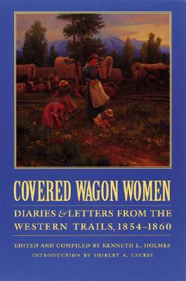 Covered Wagon Women, Volume 7: Diaries and Letters from the Western Trails, 1854-1860 - Holmes, Kenneth L (Editor), and Leckie, Shirley Anne (Introduction by)