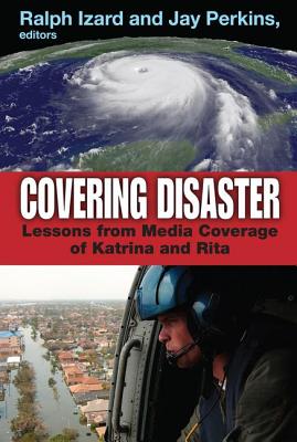 Covering Disaster: Lessons from Media Coverage of Katrina and Rita - Izard, Ralph