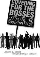 Covering for the Bosses: Labor and the Southern Press