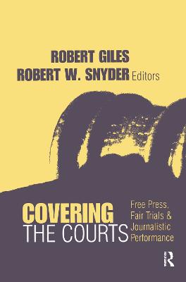 Covering the Courts: Free Press, Fair Trials, and Journalistic Performance - Giles, Robert