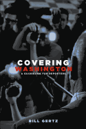 Covering Washington: A Guidebook for Reporters