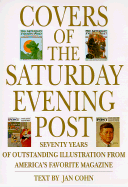 Covers of the Saturday Evening Post: Seventy Years of Outstanding Illustration from America's Favorite Magazine
