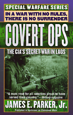 Covert Ops: The CIA's Secret War in Laos - Parker, James E, Jr.