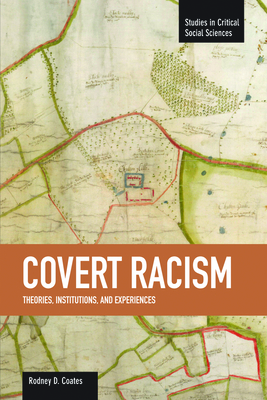 Covert Racism: Theories, Institutions, And Experiences: Studies in Critical Social Sciences, Volume 32 - Coates, Rodney D