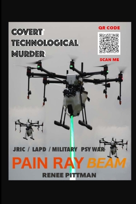 Covert Technological Murder: Pain Ray Beam - Pittman, Renee