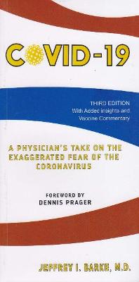 Covid-19: A Physicians Take on the Exaggerated Fear of the Coronavirus - Barke, Jeffrey I