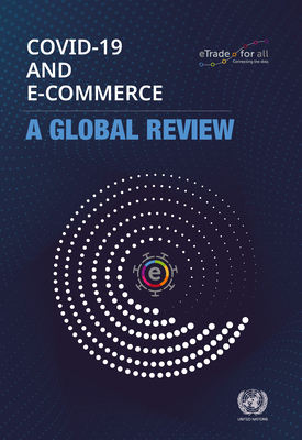 COVID-19 and e-commerce: a global review - United Nations Conference on Trade and Development