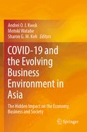 COVID-19 and the Evolving Business Environment in Asia: The Hidden Impact on the Economy, Business and Society