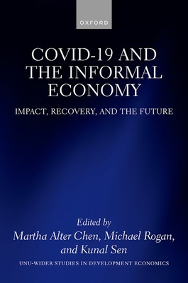 COVID-19 and the Informal Economy - Chen, Martha (Editor), and Rogan, Michael (Editor), and Sen, Kunal (Editor)